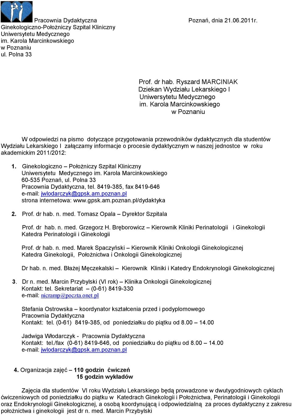 Karola Marcinkowskiego w Poznaniu W odpowiedzi na pismo dotyczące przygotowania przewodników dydaktycznych dla studentów Wydziału Lekarskiego I załączamy informacje o procesie dydaktycznym w naszej