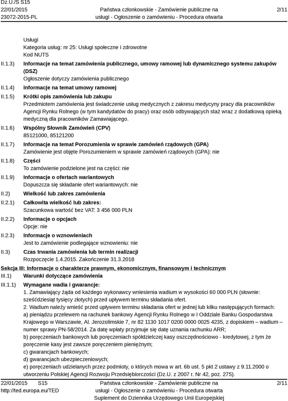 3) Usługi Kategoria usług: nr 25: Usługi społeczne i zdrowotne Kod NUTS Informacje na temat zamówienia publicznego, umowy ramowej lub dynamicznego systemu zakupów (DSZ) Ogłoszenie dotyczy zamówienia