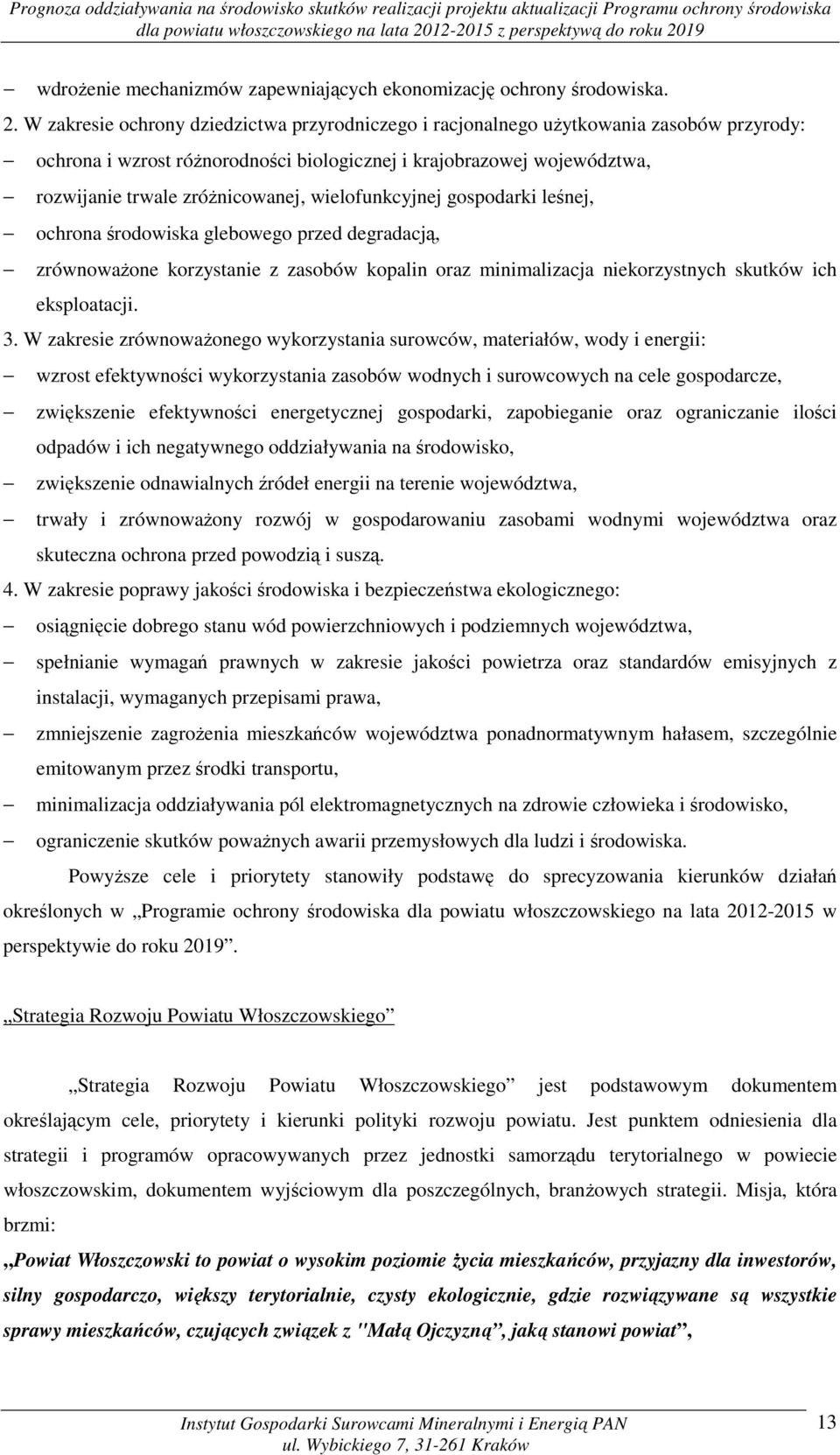 wielofunkcyjnej gospodarki leśnej, ochrona środowiska glebowego przed degradacją, zrównoważone korzystanie z zasobów kopalin oraz minimalizacja niekorzystnych skutków ich eksploatacji. 3.