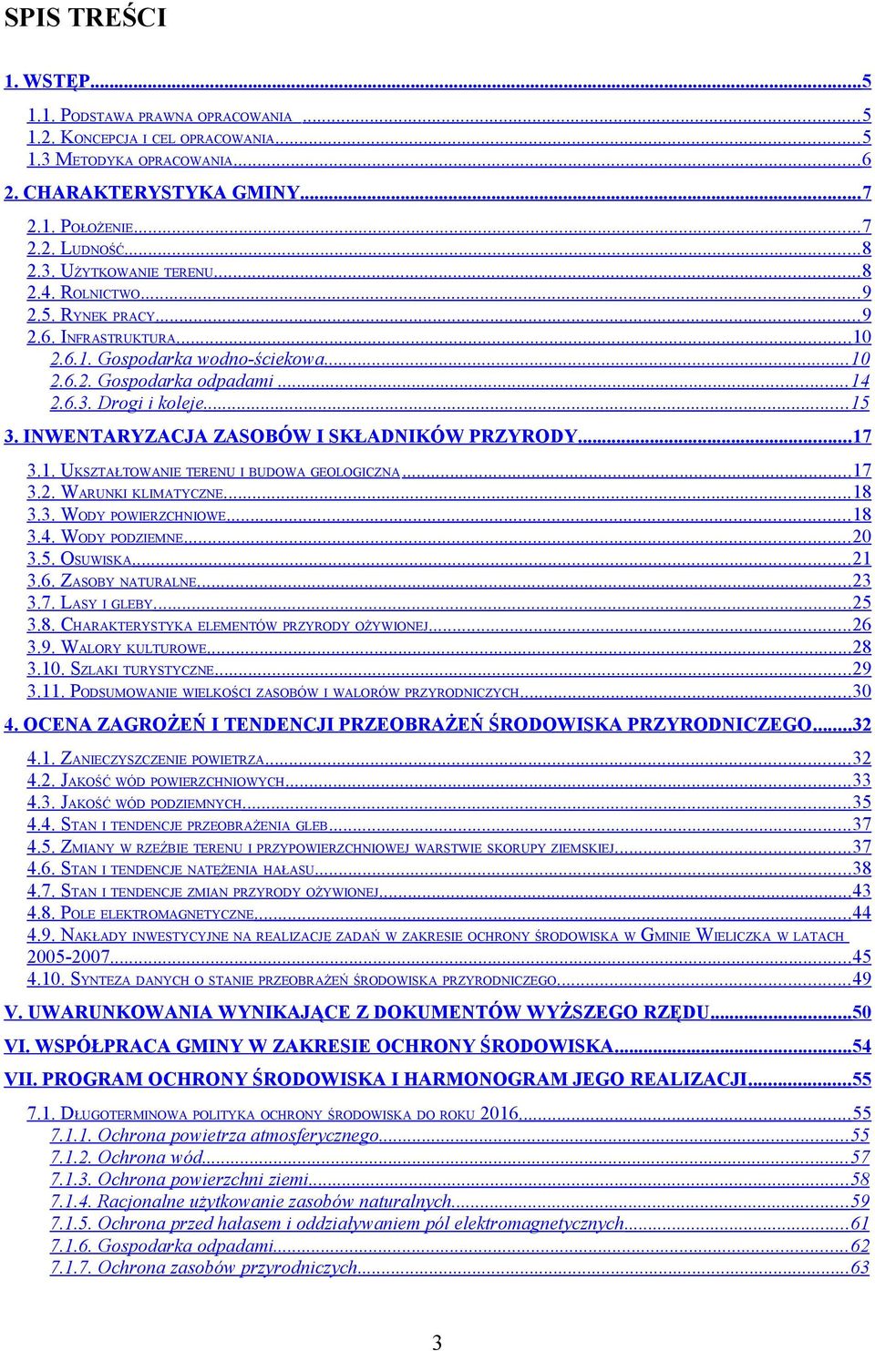 INWENTARYZACJA ZASOBÓW I SKŁADNIKÓW PRZYRODY... 17 3.1. UKSZTAŁTOWANIE TERENU I BUDOWA GEOLOGICZNA... 17 3.2. WARUNKI KLIMATYCZNE... 18 3.3. WODY POWIERZCHNIOWE... 18 3.4. WODY PODZIEMNE... 20 3.5.