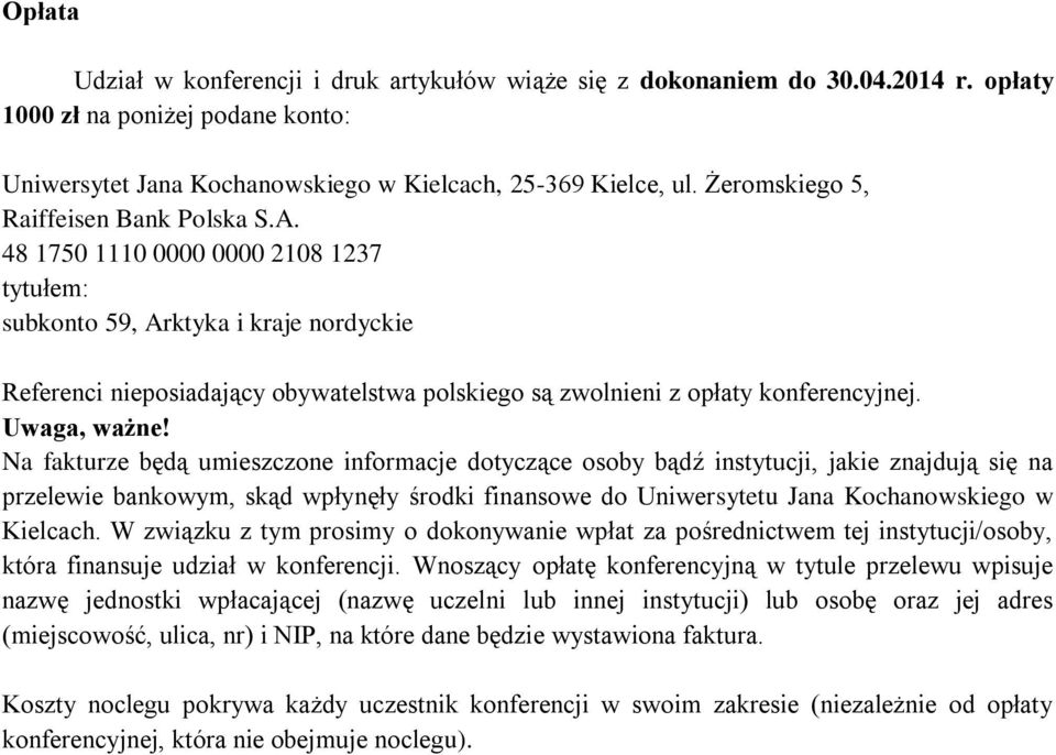 48 1750 1110 0000 0000 2108 1237 tytułem: subkonto 59, Arktyka i kraje nordyckie Referenci nieposiadający obywatelstwa polskiego są zwolnieni z opłaty konferencyjnej. Uwaga, ważne!