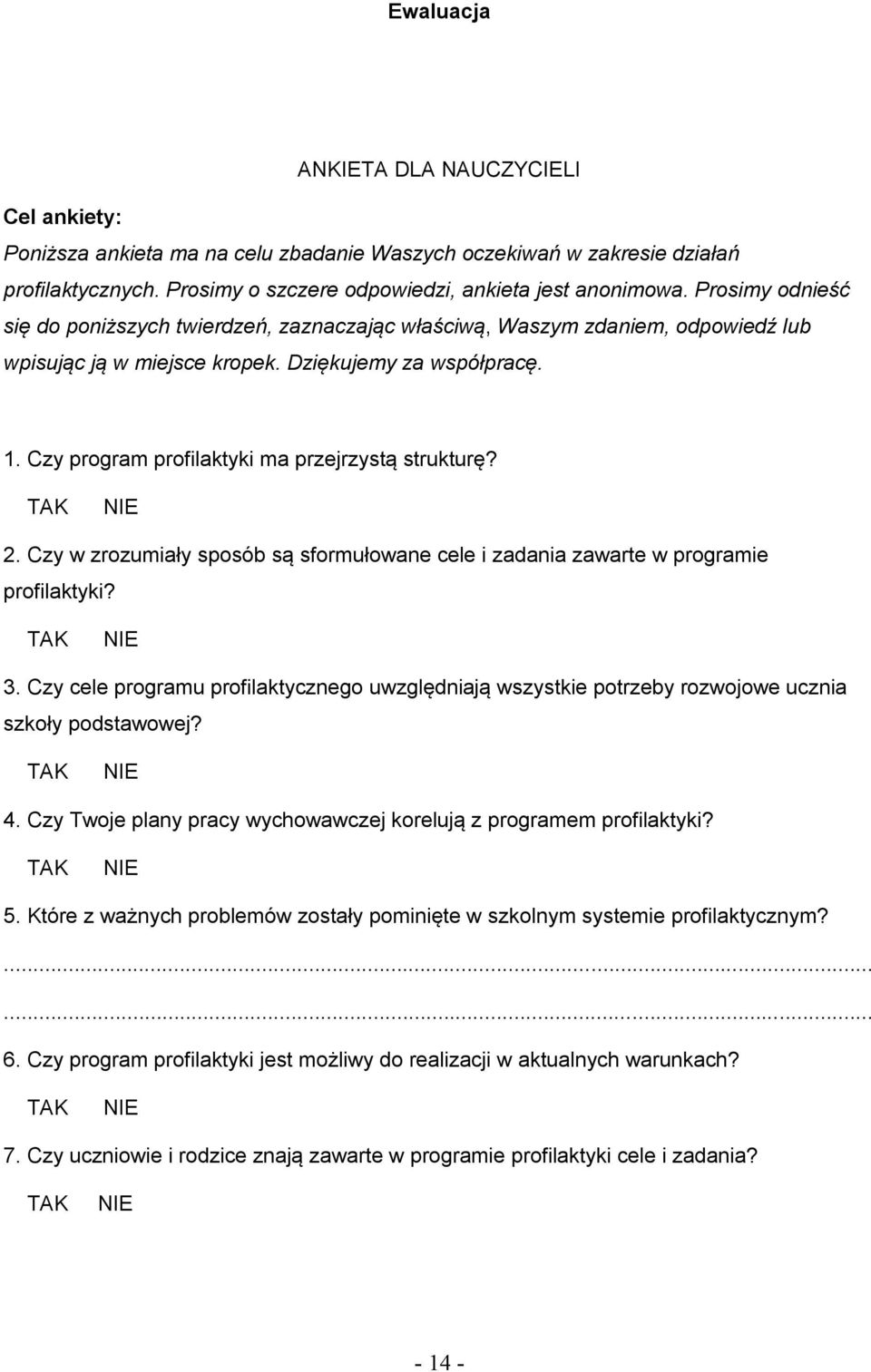 Czy program profilaktyki ma przejrzystą strukturę? TAK NIE 2. Czy w zrozumiały sposób są sformułowane cele i zadania zawarte w programie profilaktyki? TAK NIE 3.