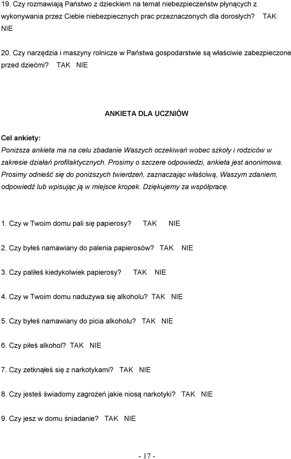 TAK NIE ANKIETA DLA UCZNIÓW Cel ankiety: Poniższa ankieta ma na celu zbadanie Waszych oczekiwań wobec szkoły i rodziców w zakresie działań profilaktycznych.