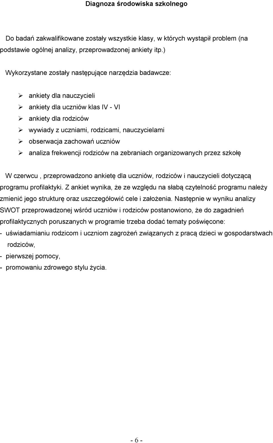 uczniów analiza frekwencji rodziców na zebraniach organizowanych przez szkołę W czerwcu, przeprowadzono ankietę dla uczniów, rodziców i nauczycieli dotyczącą programu profilaktyki.