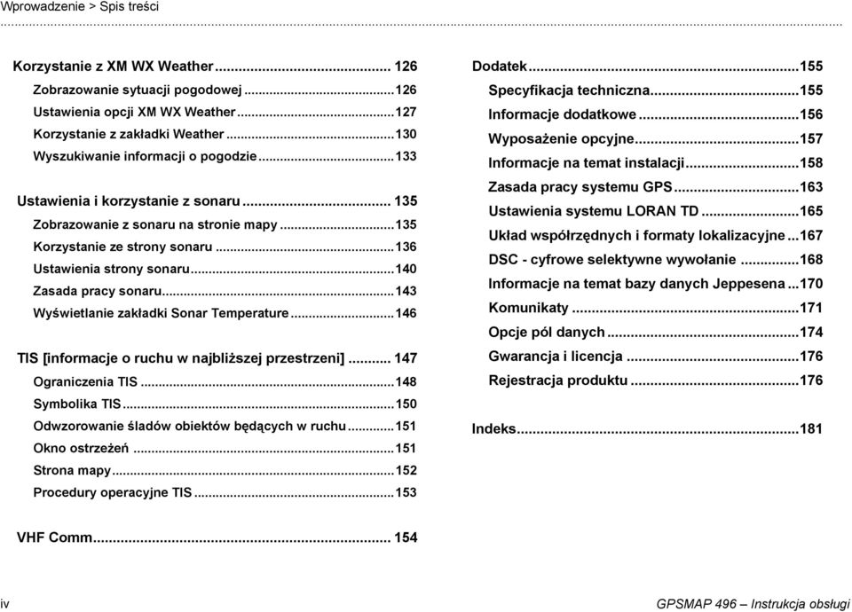 ..140 Zasada pracy sonaru...143 Wyświetlanie zakładki Sonar Temperature...146 TIS [informacje o ruchu w najbliższej przestrzeni]... 147 Ograniczenia TIS...148 Symbolika TIS.