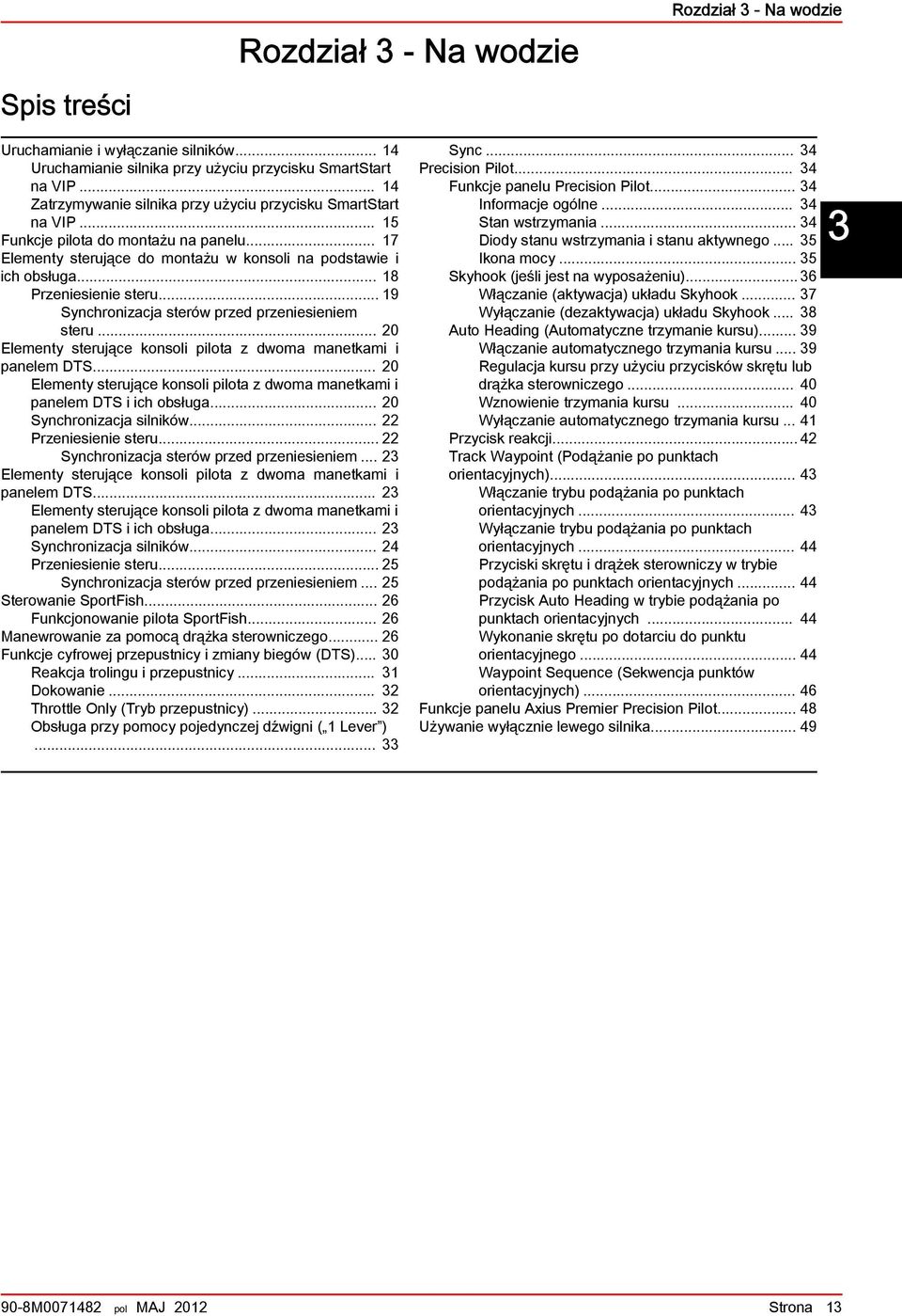 .. 19 Synchronizcj sterów przed przeniesieniem steru... 20 Elementy sterujące konsoli pilot z dwom mnetkmi i pnelem DTS... 20 Elementy sterujące konsoli pilot z dwom mnetkmi i pnelem DTS i ich osług.