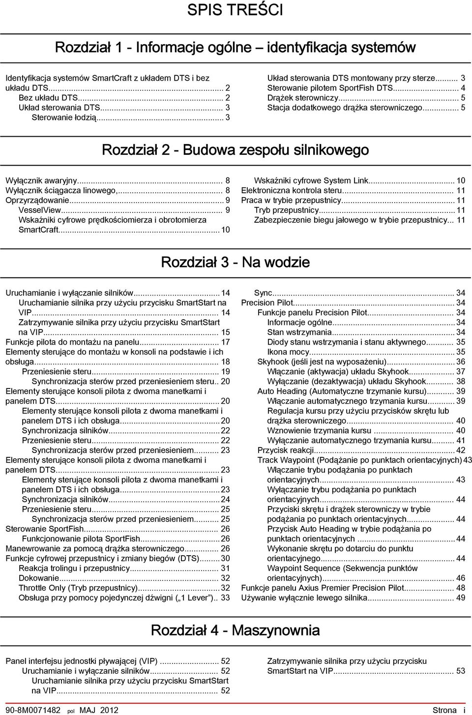 .. 5 Rozdził 2 - Budow zespołu silnikowego Wyłącznik wryjny... 8 Wyłącznik ściągcz linowego,... 8 Oprzyrządownie... 9 VesselView... 9 Wskźniki cyfrowe prędkościomierz i orotomierz SmrtCrft.