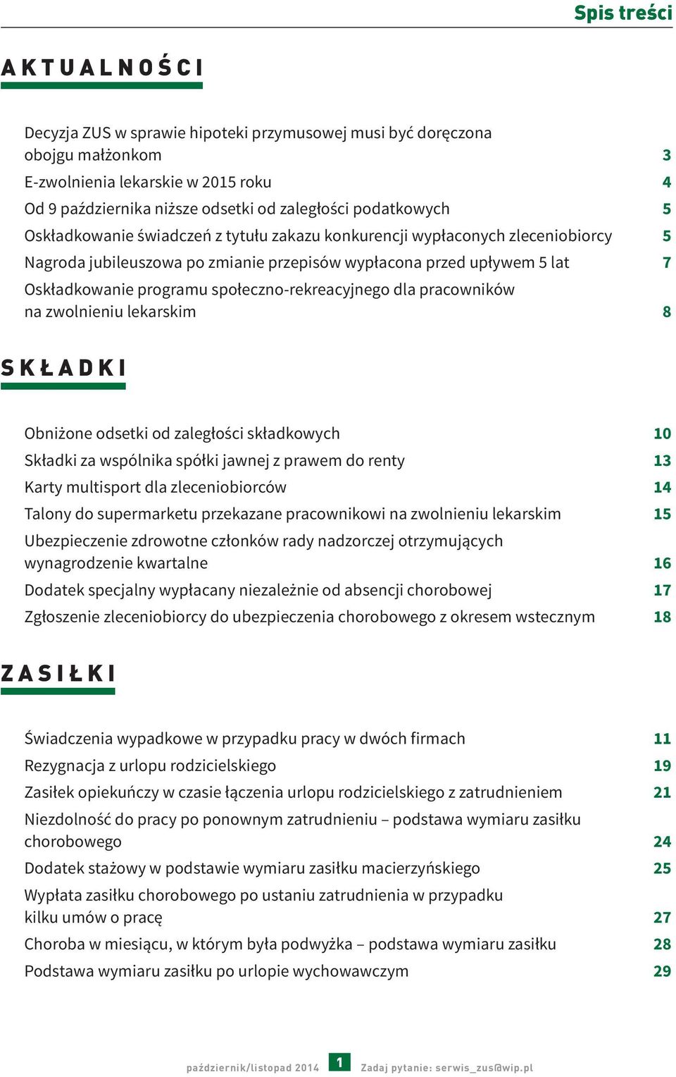 społeczno-rekreacyjnego dla pracowników na zwolnieniu lekarskim 8 SKŁADKI Obniżone odsetki od zaległości składkowych 10 Składki za wspólnika spółki jawnej z prawem do renty 13 Karty multisport dla