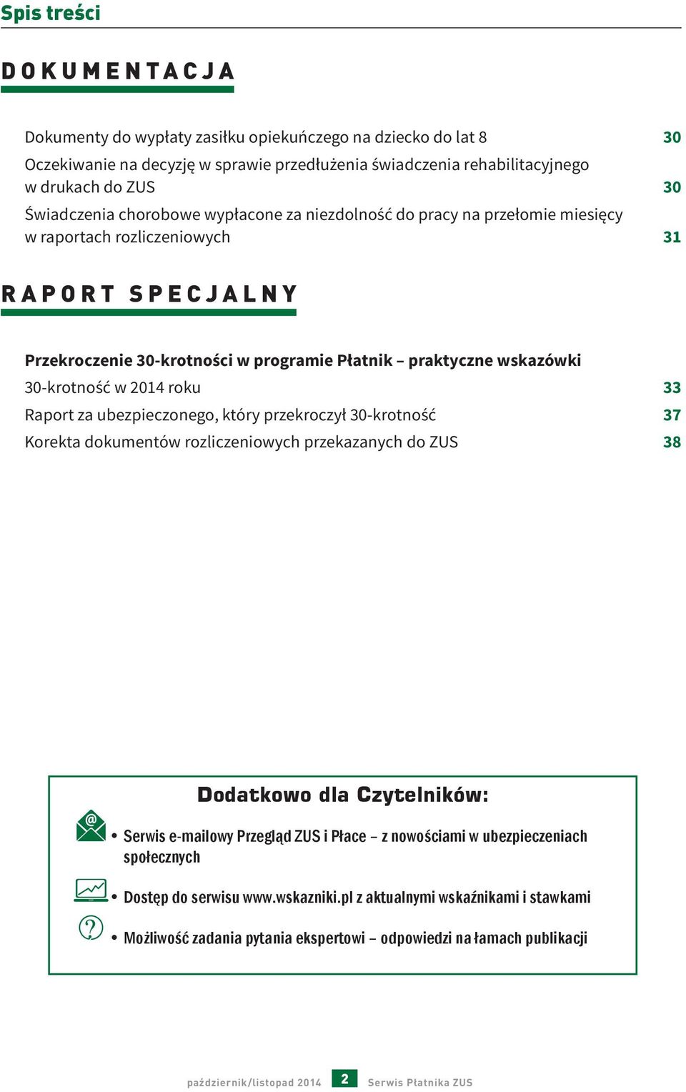 2014 roku 33 Raport za ubezpieczonego, który przekroczył 30-krotność 37 Korekta dokumentów rozliczeniowych przekazanych do ZUS 38 Dodatkowo dla Czytelników: Serwis e-mailowy Przegląd ZUS i Płace z