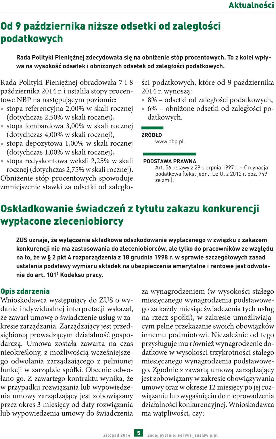 i ustaliła stopy procentowe NBP na następującym poziomie: stopa referencyjna 2,00% w skali rocznej (dotychczas 2,50% w skali rocznej), stopa lombardowa 3,00% w skali rocznej (dotychczas 4,00% w skali