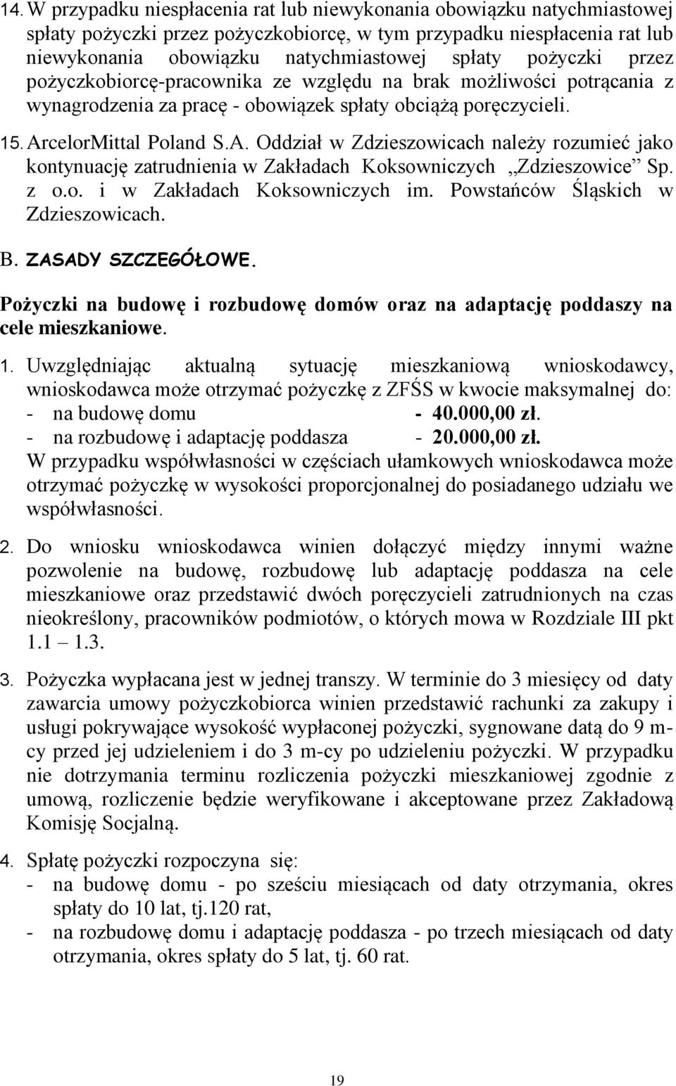 celorMittal Poland S.A. Oddział w Zdzieszowicach należy rozumieć jako kontynuację zatrudnienia w Zakładach Koksowniczych Zdzieszowice Sp. z o.o. i w Zakładach Koksowniczych im.