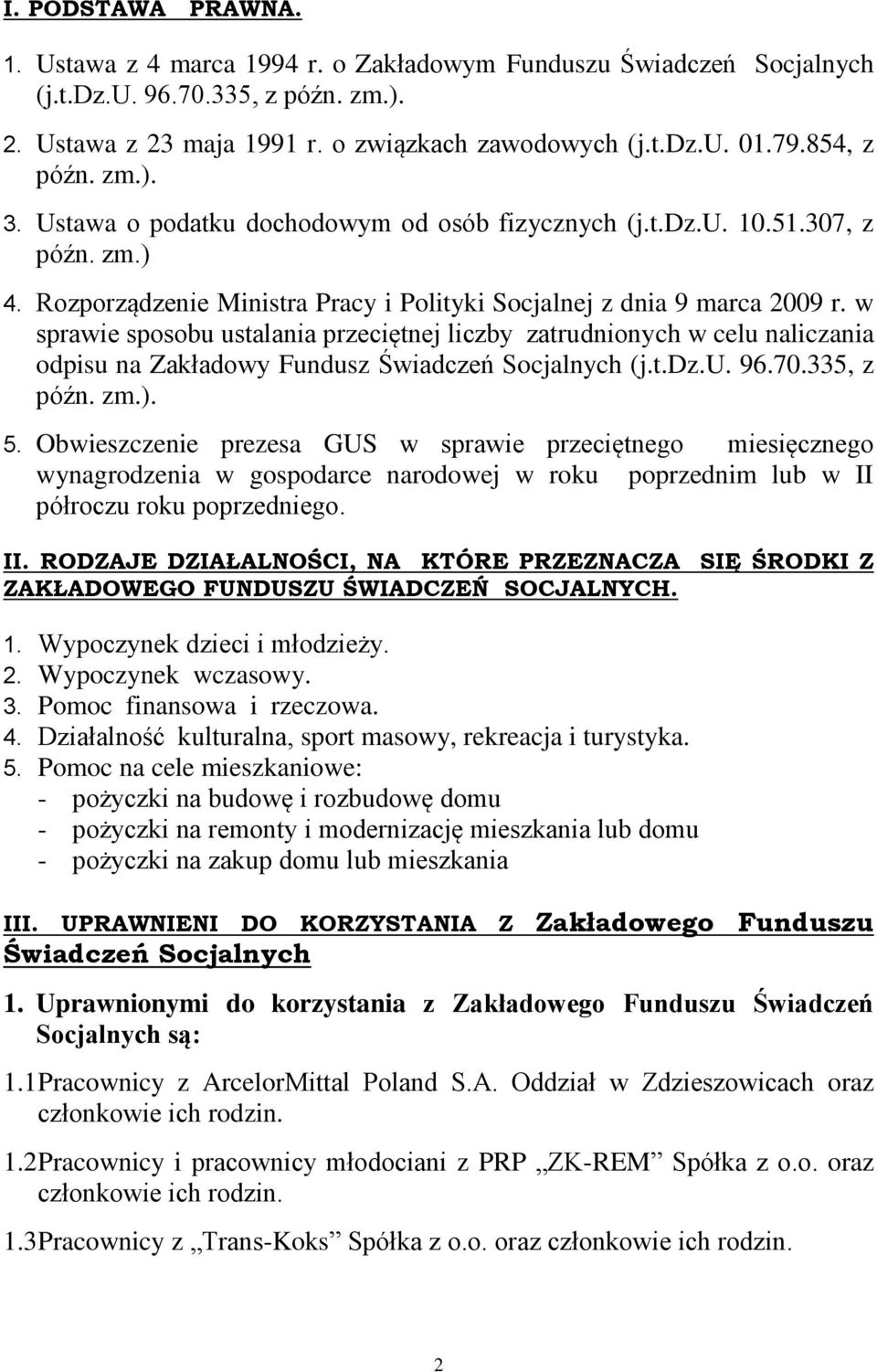 w sprawie sposobu ustalania przeciętnej liczby zatrudnionych w celu naliczania odpisu na Zakładowy Fundusz Świadczeń Socjalnych (j.t.dz.u. 96.70.335, z późn. zm.). 5.