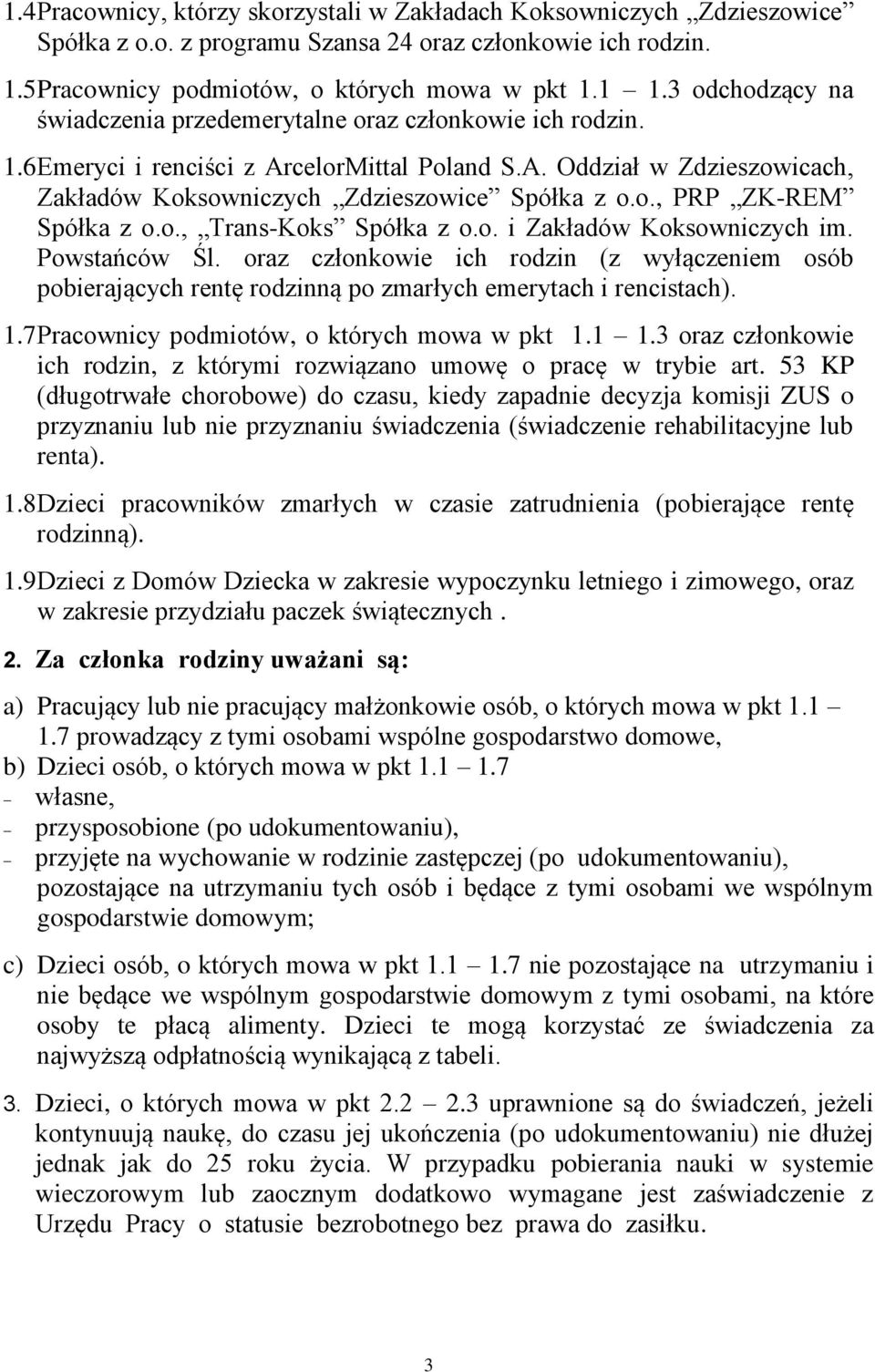 o., Trans-Koks Spółka z o.o. i Zakładów Koksowniczych im. Powstańców Śl. oraz członkowie ich rodzin (z wyłączeniem osób pobierających rentę rodzinną po zmarłych emerytach i rencistach). 1.