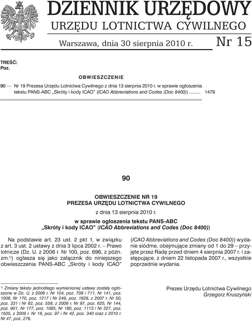 w sprawie ogłoszenia tekstu PANS-ABC Skróty i kody ICAO (ICAO Abbreviations and Codes (Doc 8400)) Na podstawie art. 23 ust. 2 pkt 1, w związku z art. 3 ust. 2 ustawy z dnia 3 lipca 2002 r.