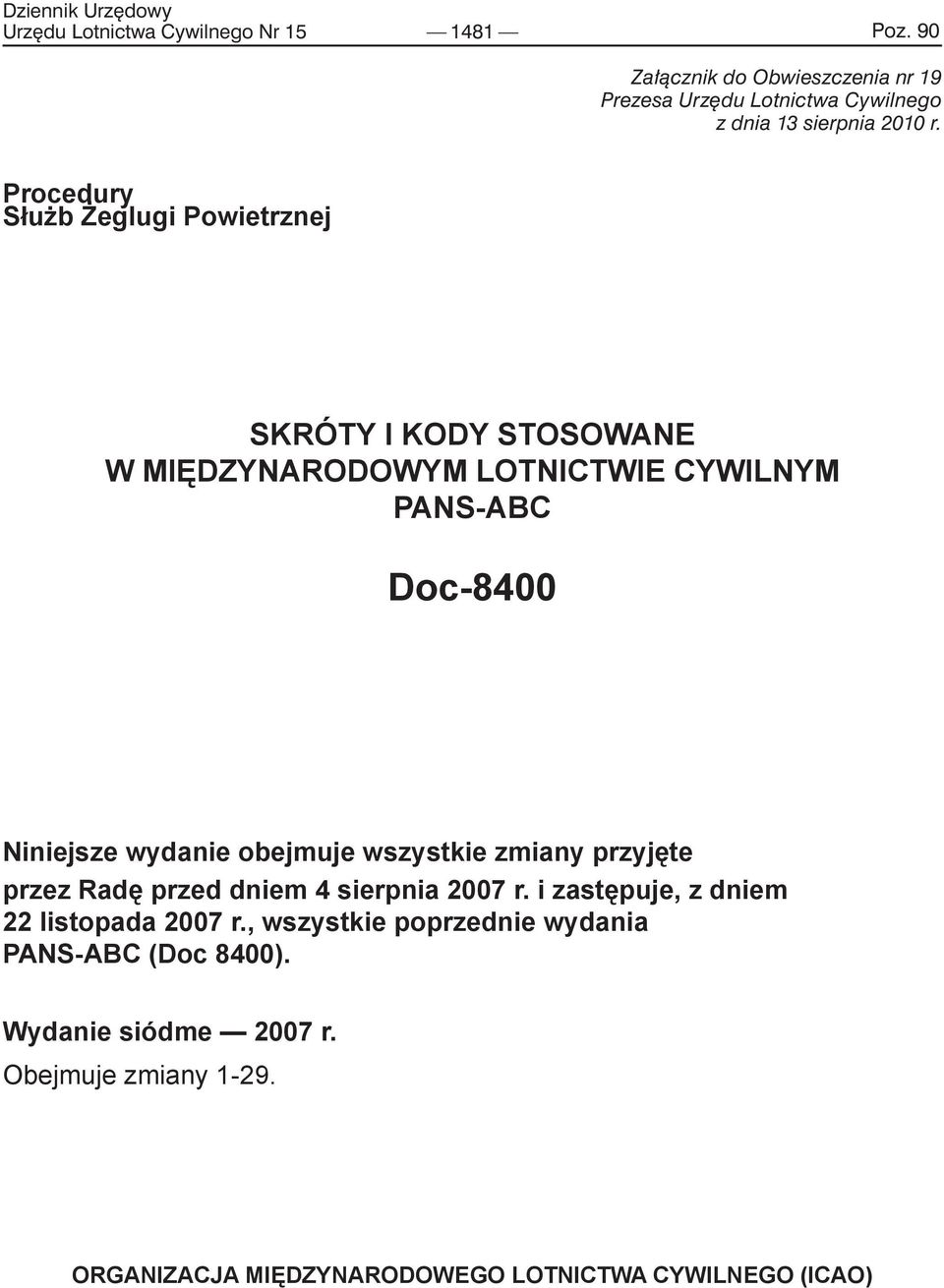 Procedury Służb Żeglugi Powietrznej SKRÓTY I KODY STOSOWANE W MIĘDZYNARODOWYM LOTNICTWIE CYWILNYM PANS-ABC Doc-8400 Niniejsze wydanie