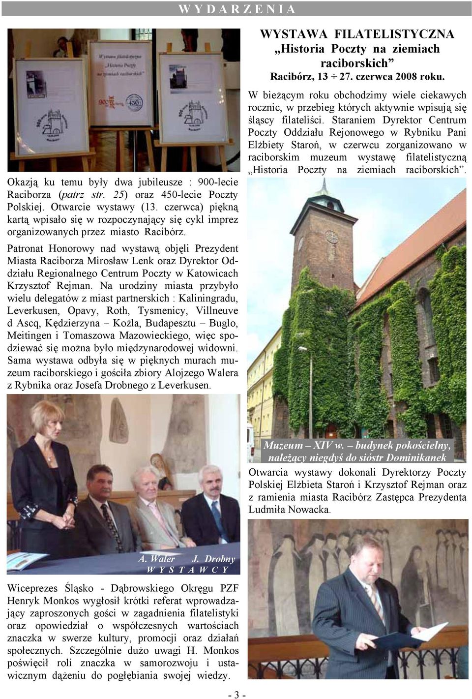 Patronat Honorowy nad wystawą objęli Prezydent Miasta Raciborza Mirosław Lenk oraz Dyrektor Oddziału Regionalnego Centrum Poczty w Katowicach Krzysztof Rejman.