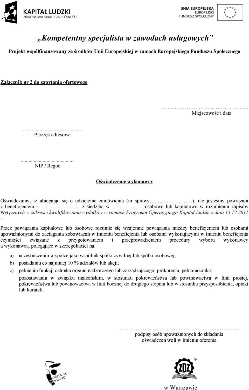 . z siedzibą w osobowo lub kapitałowo w rozumieniu zapisów Wytycznych w zakresie kwalifikowania wydatków w ramach Programu Operacyjnego Kapitał Ludzki z dnia 15.12.2011 r.