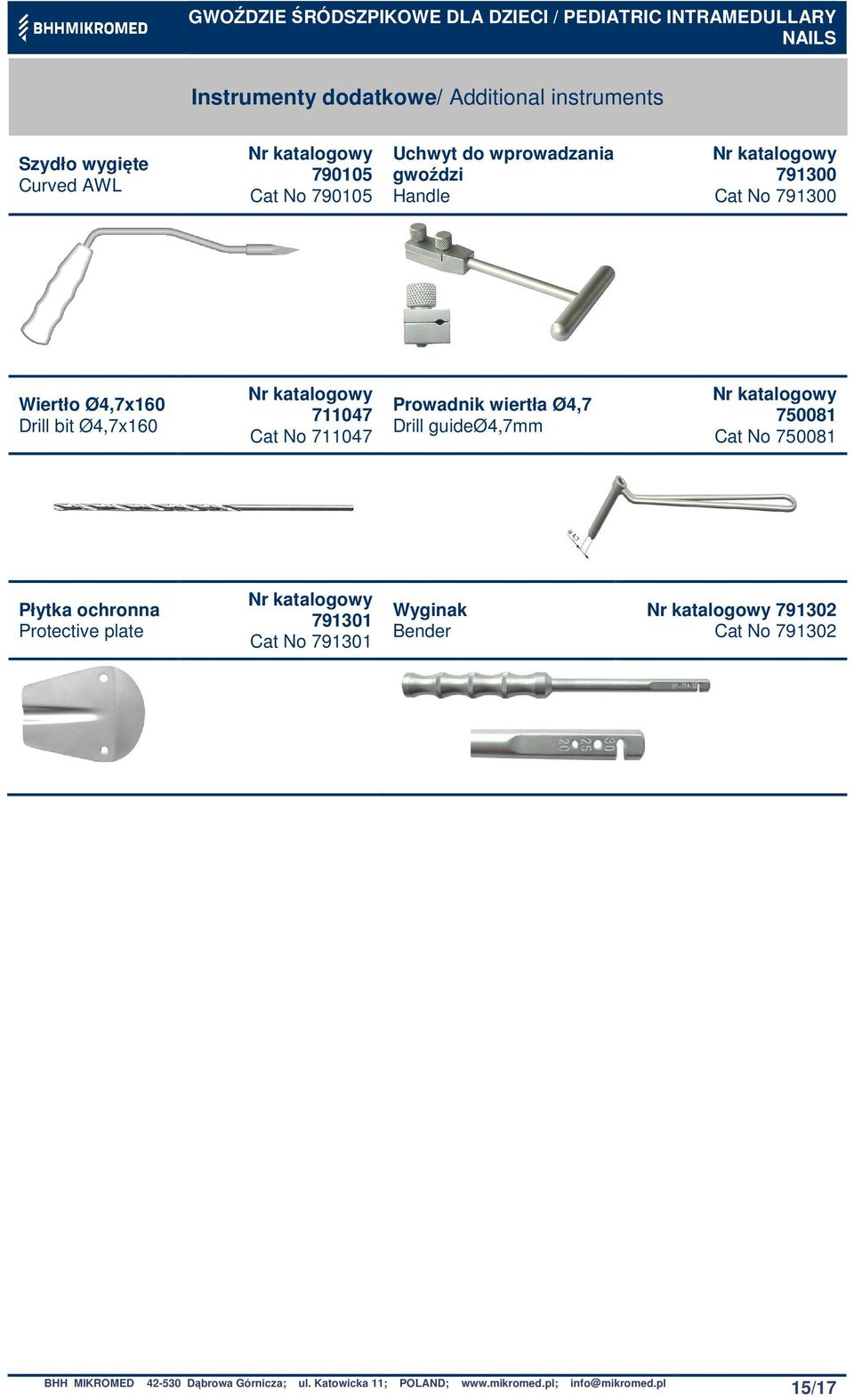 Drill guideø4,7mm 750081 Cat No 750081 Płytka ochronna Protective plate 791301 Cat No 791301 Wyginak Bender 791302