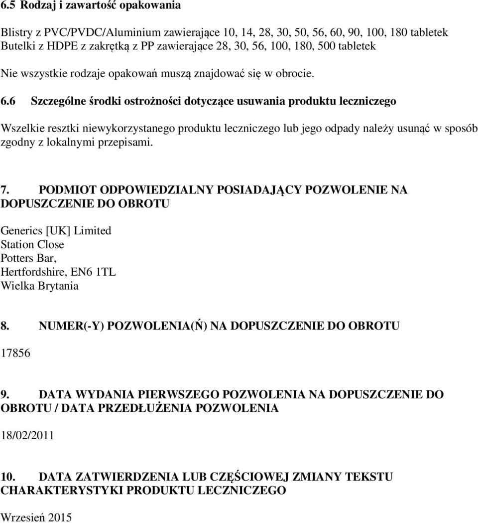 6 Szczególne środki ostrożności dotyczące usuwania produktu leczniczego Wszelkie resztki niewykorzystanego produktu leczniczego lub jego odpady należy usunąć w sposób zgodny z lokalnymi przepisami. 7.