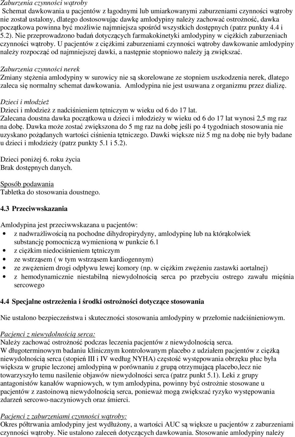 Nie przeprowadzono badań dotyczących farmakokinetyki amlodypiny w ciężkich zaburzeniach czynności wątroby.