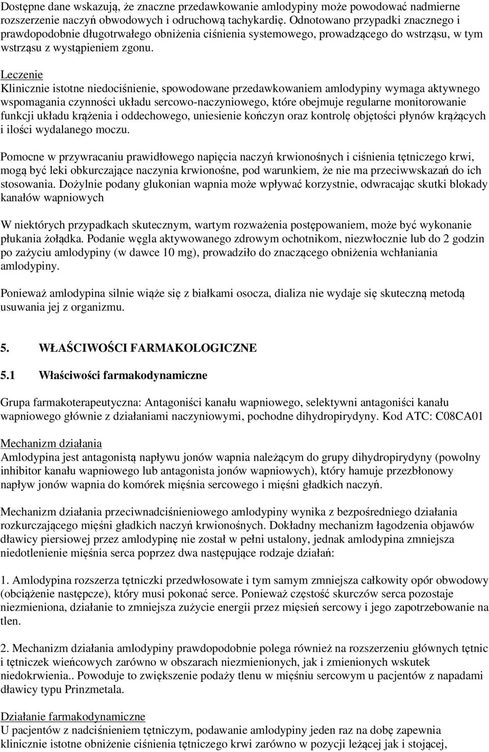 Leczenie Klinicznie istotne niedociśnienie, spowodowane przedawkowaniem amlodypiny wymaga aktywnego wspomagania czynności układu sercowo-naczyniowego, które obejmuje regularne monitorowanie funkcji