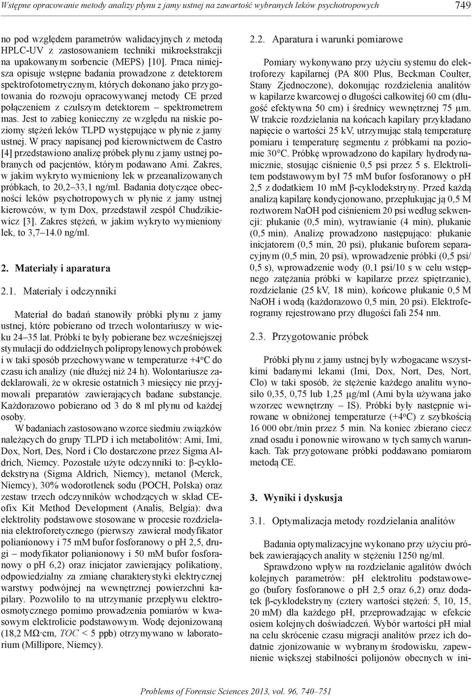 Praca niniejsza opisuje wstępne badania prowadzone z detektorem spektrofotometrycznym, których dokonano jako przygotowania do rozwoju opracowywanej metody Ce przed połączeniem z czulszym detektorem