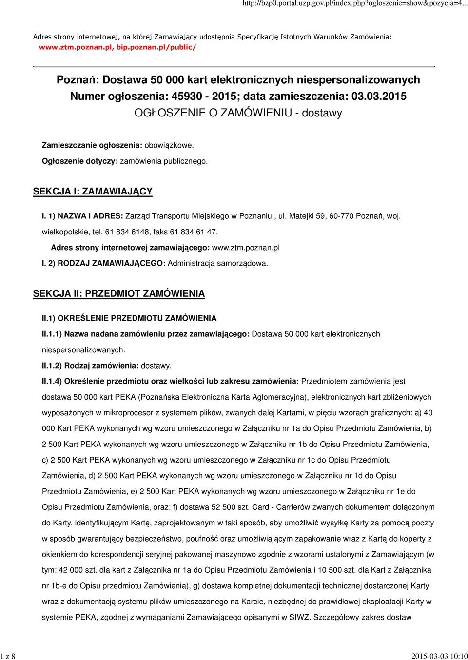 03.2015 OGŁOSZENIE O ZAMÓWIENIU - dostawy Zamieszczanie ogłoszenia: obowiązkowe. Ogłoszenie dotyczy: zamówienia publicznego. SEKCJA I: ZAMAWIAJĄCY I.