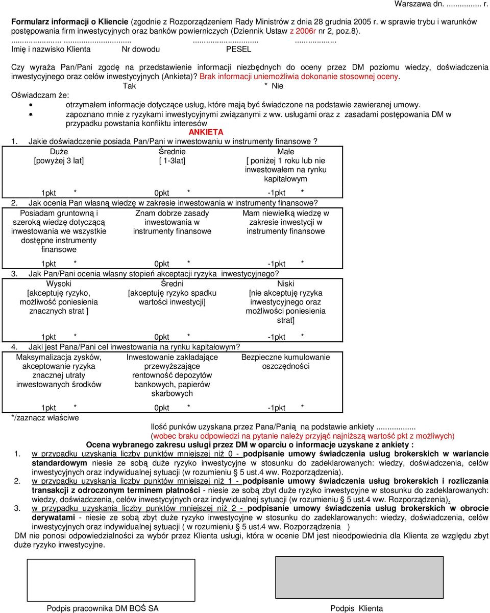 ............ Imię i nazwisko Klienta Nr dowodu PESEL Czy wyraża Pan/Pani zgodę na przedstawienie informacji niezbędnych do oceny przez DM poziomu wiedzy, doświadczenia inwestycyjnego oraz celów