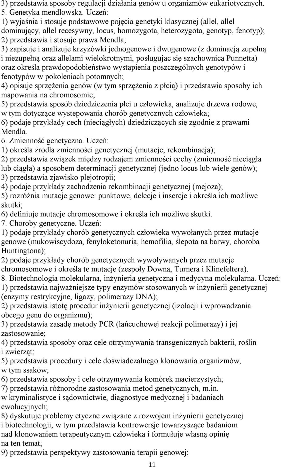 Mendla; 3) zapisuje i analizuje krzyżówki jednogenowe i dwugenowe (z dominacją zupełną i niezupełną oraz allelami wielokrotnymi, posługując się szachownicą Punnetta) oraz określa prawdopodobieństwo