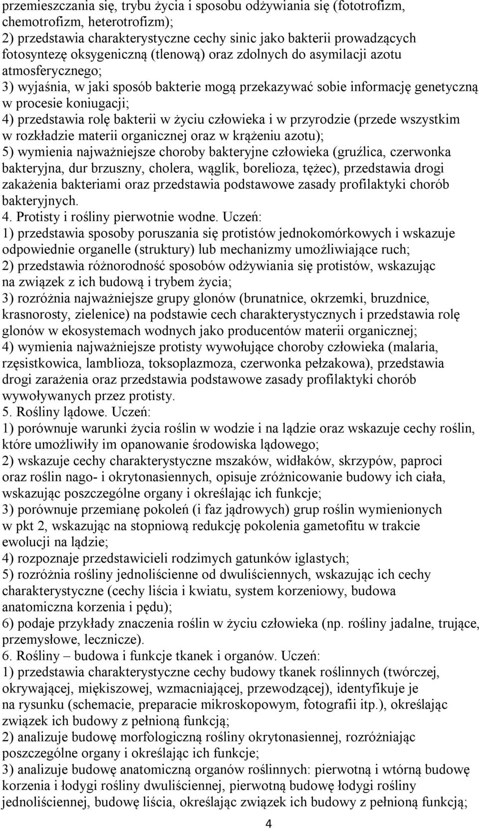 życiu człowieka i w przyrodzie (przede wszystkim w rozkładzie materii organicznej oraz w krążeniu azotu); 5) wymienia najważniejsze choroby bakteryjne człowieka (gruźlica, czerwonka bakteryjna, dur