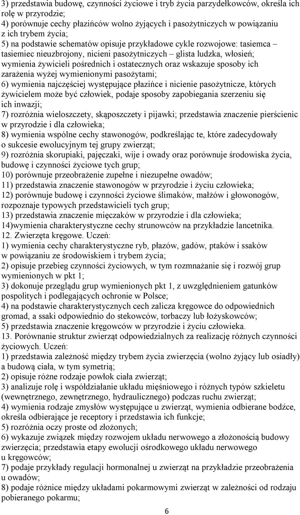 sposoby ich zarażenia wyżej wymienionymi pasożytami; 6) wymienia najczęściej występujące płazińce i nicienie pasożytnicze, których żywicielem może być człowiek, podaje sposoby zapobiegania szerzeniu