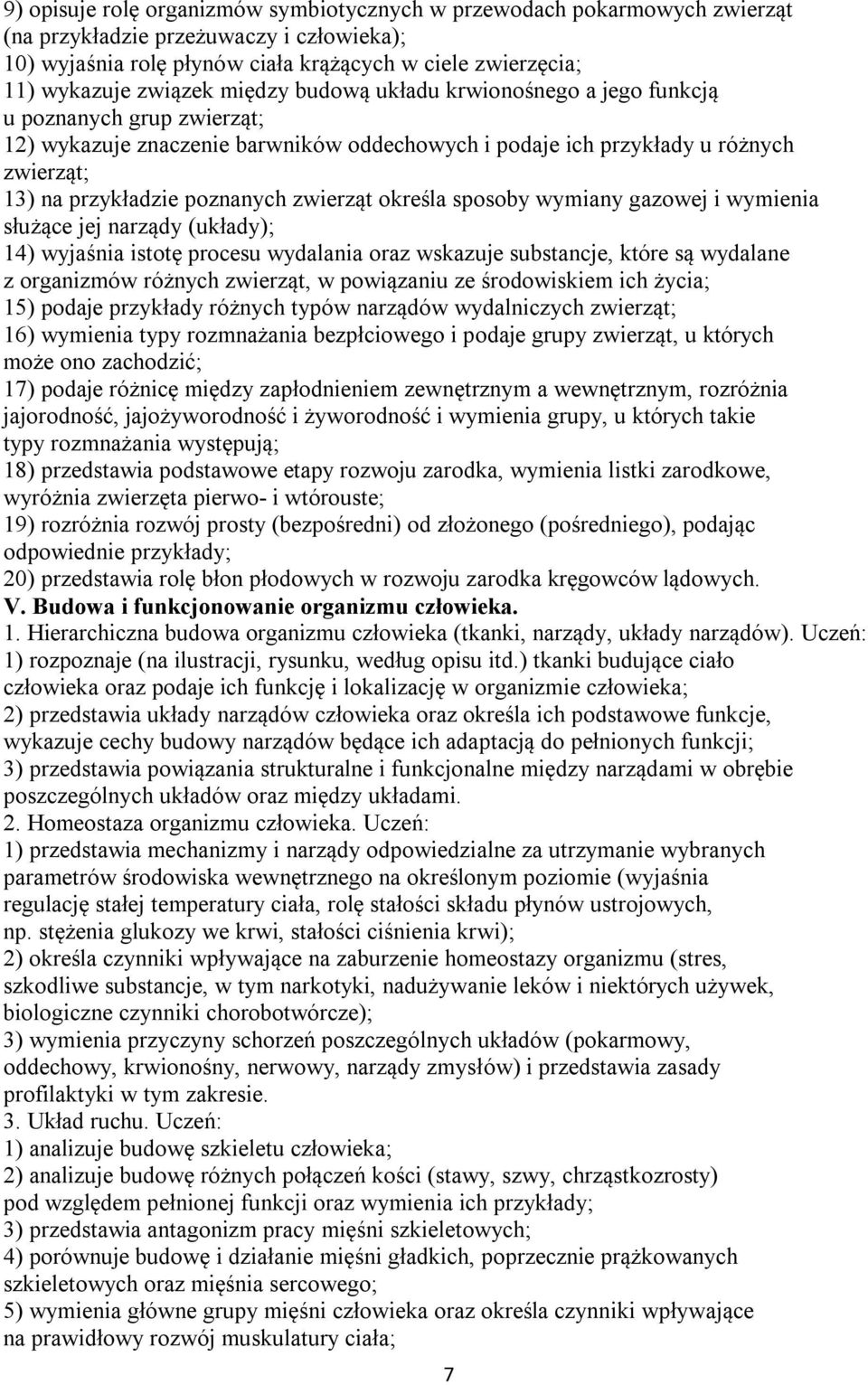 zwierząt określa sposoby wymiany gazowej i wymienia służące jej narządy (układy); 14) wyjaśnia istotę procesu wydalania oraz wskazuje substancje, które są wydalane z organizmów różnych zwierząt, w