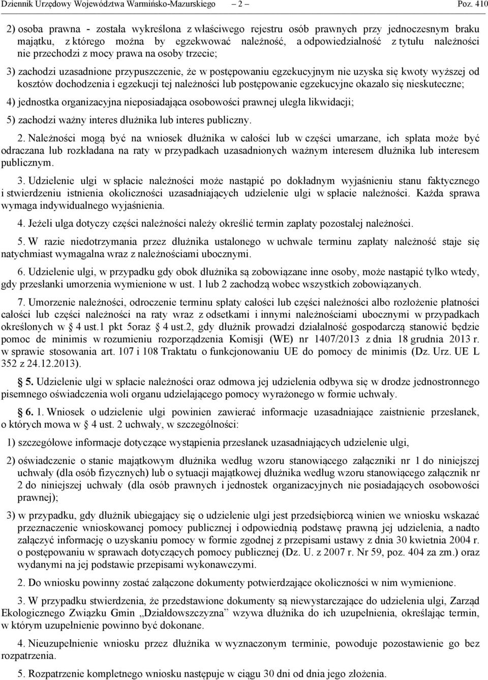 przechodzi z mocy prawa na osoby trzecie; 3) zachodzi uzasadnione przypuszczenie, że w postępowaniu egzekucyjnym nie uzyska się kwoty wyższej od kosztów dochodzenia i egzekucji tej należności lub