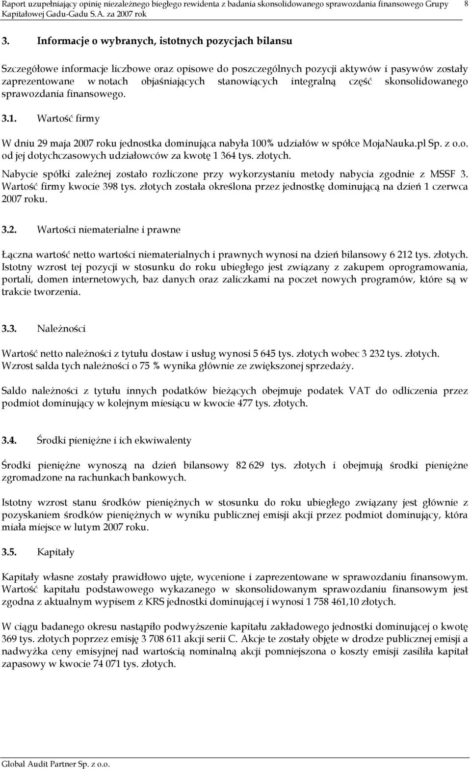 złotych. Nabycie spółki zaleŝnej zostało rozliczone przy wykorzystaniu metody nabycia zgodnie z MSSF 3. Wartość firmy kwocie 398 tys.