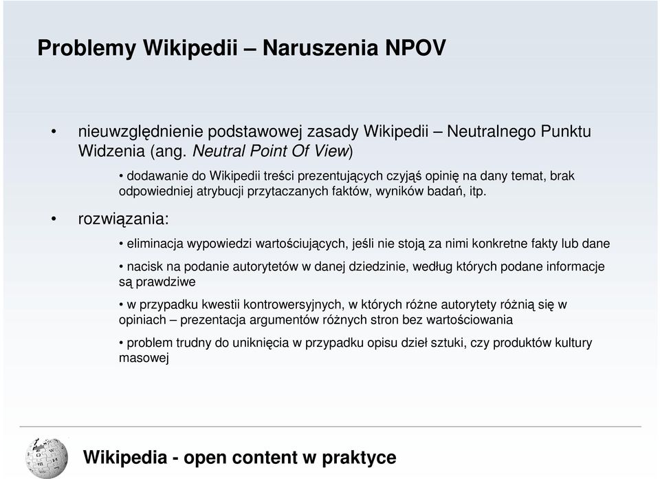 itp. eliminacja wypowiedzi wartościujących, jeśli nie stoją za nimi konkretne fakty lub dane nacisk na podanie autorytetów w danej dziedzinie, według których podane informacje