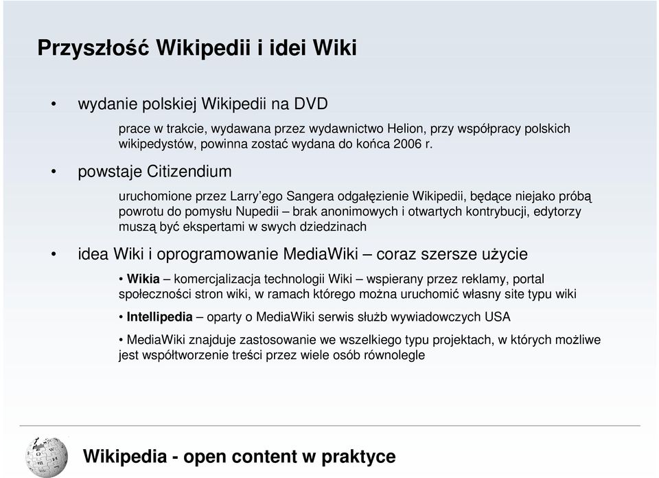 ekspertami w swych dziedzinach idea Wiki i oprogramowanie MediaWiki coraz szersze uŝycie Wikia komercjalizacja technologii Wiki wspierany przez reklamy, portal społeczności stron wiki, w ramach