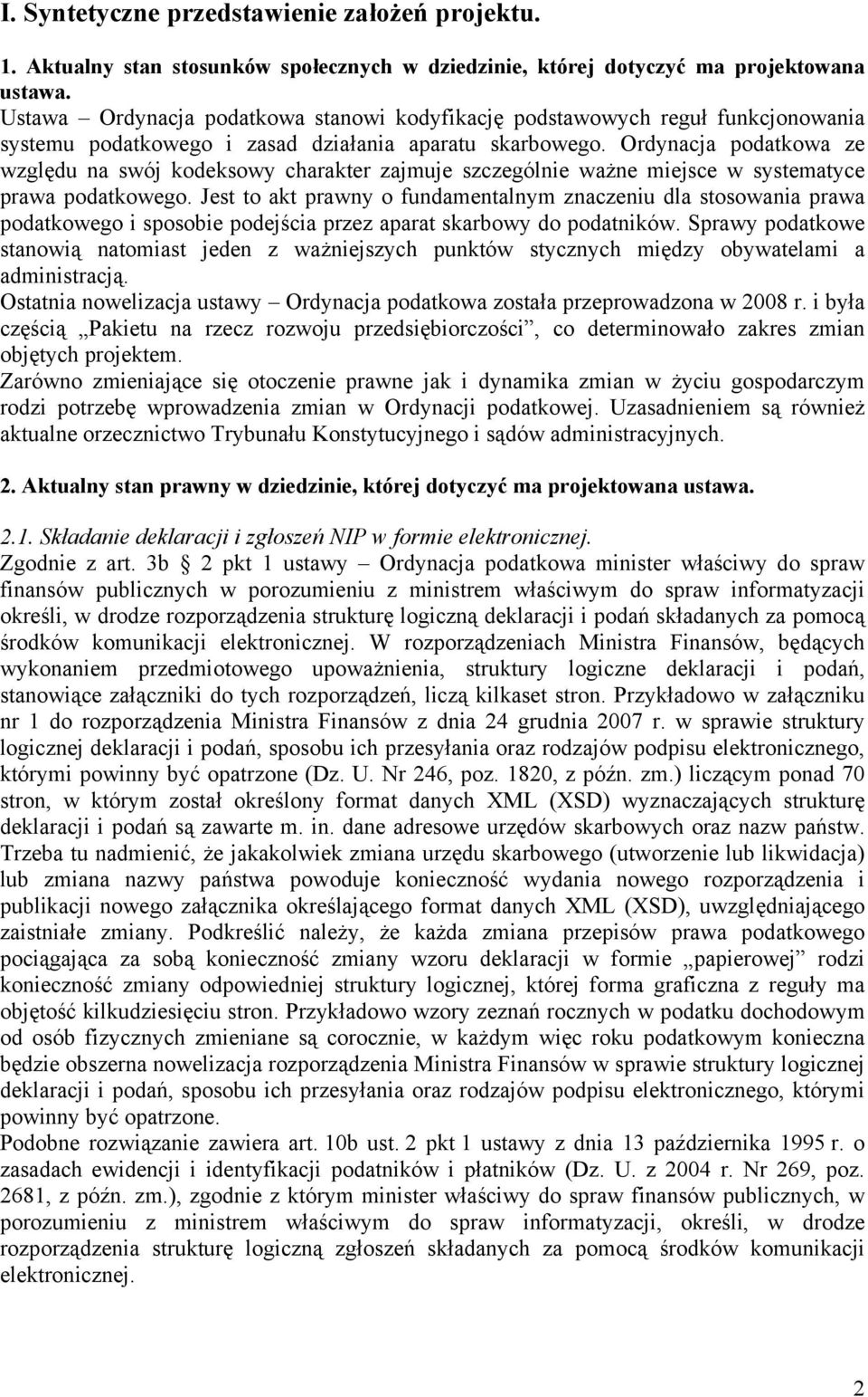 Ordynacja podatkowa ze względu na swój kodeksowy charakter zajmuje szczególnie ważne miejsce w systematyce prawa podatkowego.