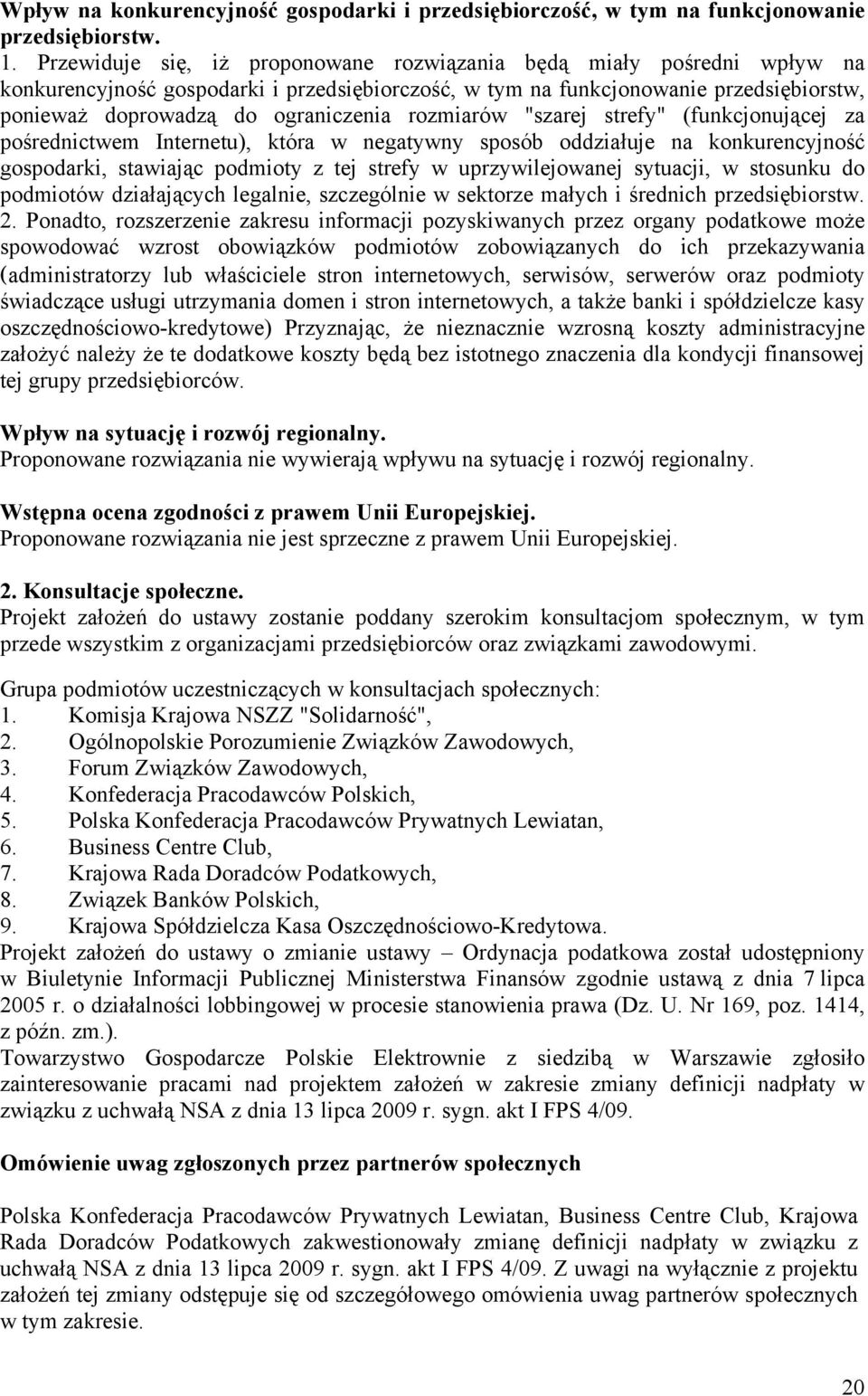 rozmiarów "szarej strefy" (funkcjonującej za pośrednictwem Internetu), która w negatywny sposób oddziałuje na konkurencyjność gospodarki, stawiając podmioty z tej strefy w uprzywilejowanej sytuacji,