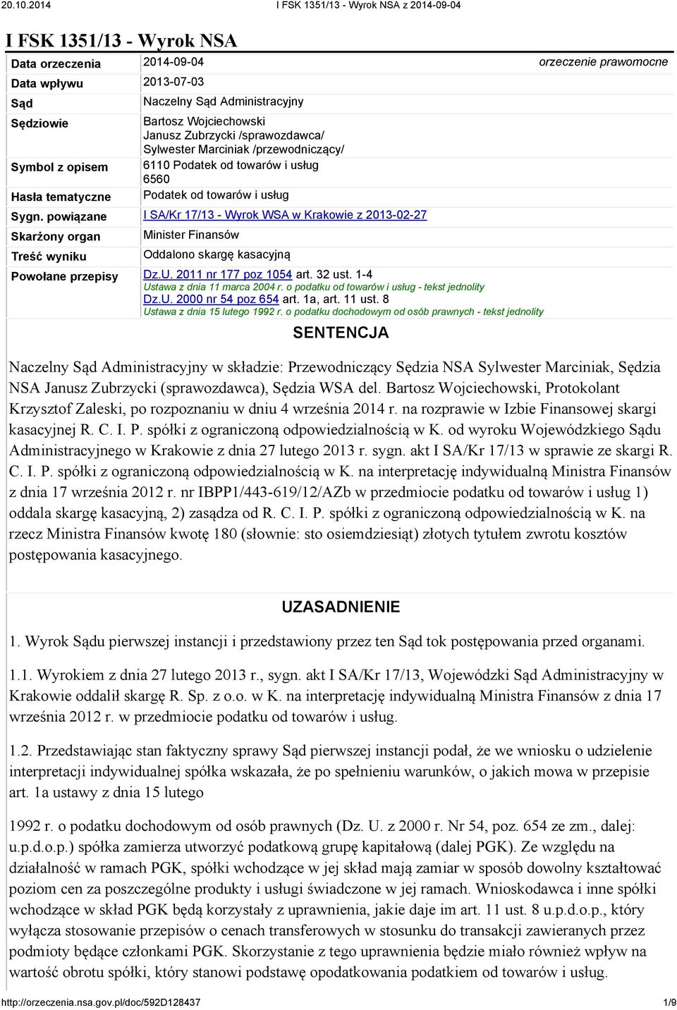 powiązane I SA/Kr 17/13 - Wyrok WSA w Krakowie z 2013-02-27 Skarżony organ Treść wyniku Minister Finansów Oddalono skargę kasacyjną Powołane przepisy Dz.U. 2011 nr 177 poz 1054 art. 32 ust.