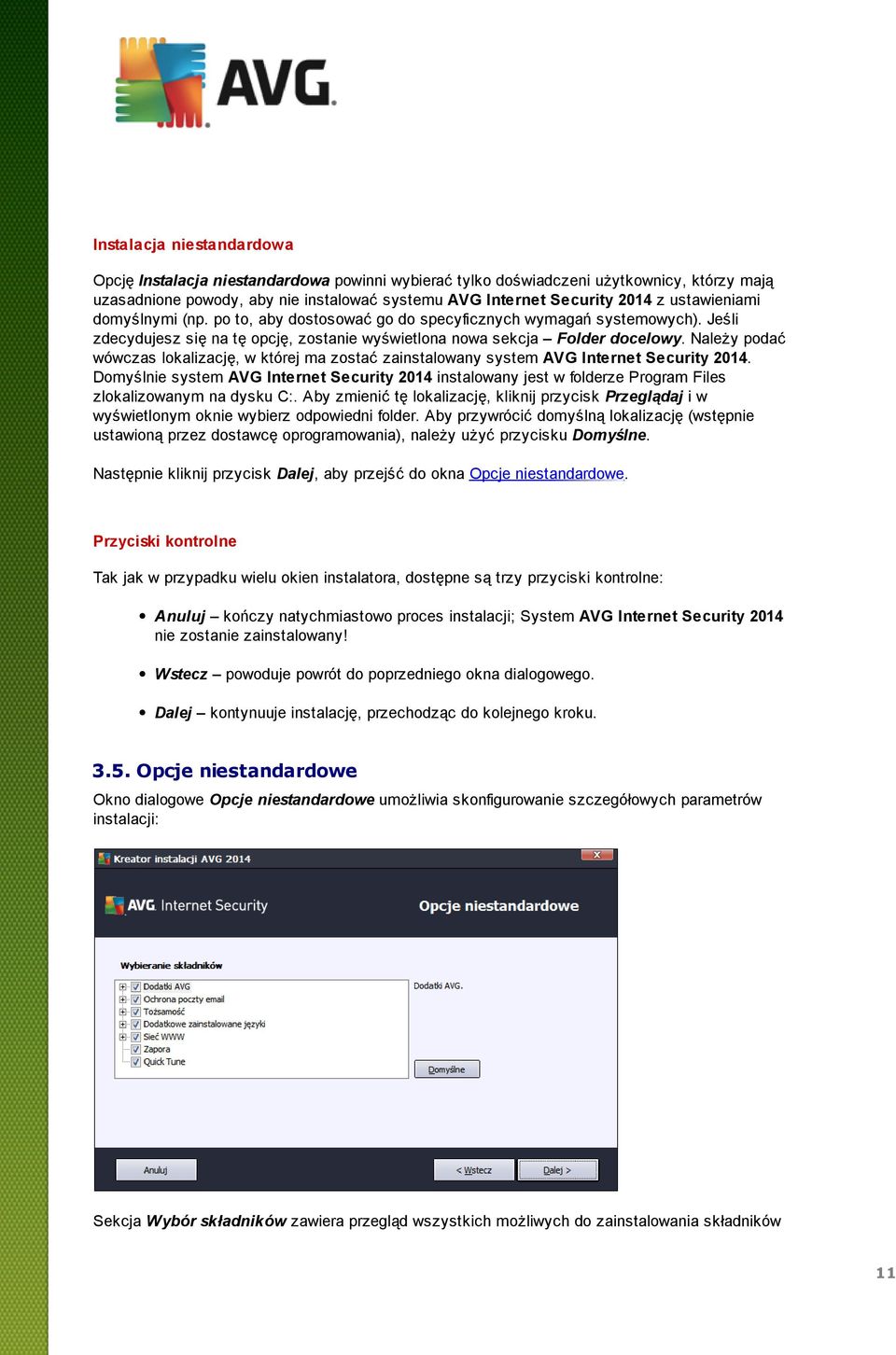 Należy podać wówczas lokalizację, w której ma zostaćzainstalowany system AVG Internet Security 2014.