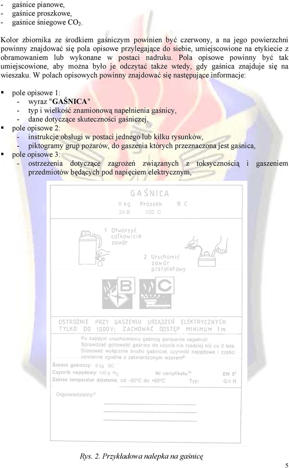 postaci nadruku. Pola opisowe powinny być tak umiejscowione, aby można było je odczytać także wtedy, gdy gaśnica znajduje się na wieszaku.