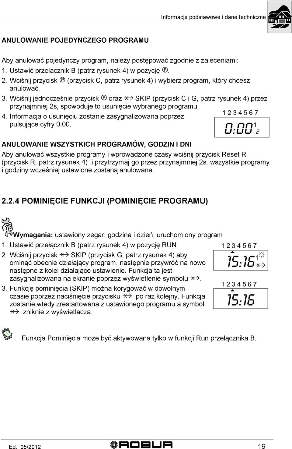 Wciśnij jednocześnie przycisk oraz SKIP (przycisk C i G, patrz rysunek 4) przez przynajmniej 2s, spowoduje to usunięcie wybranego programu. 4. Informacja o usunięciu zostanie zasygnalizowana poprzez pulsujące cyfry 0:00.