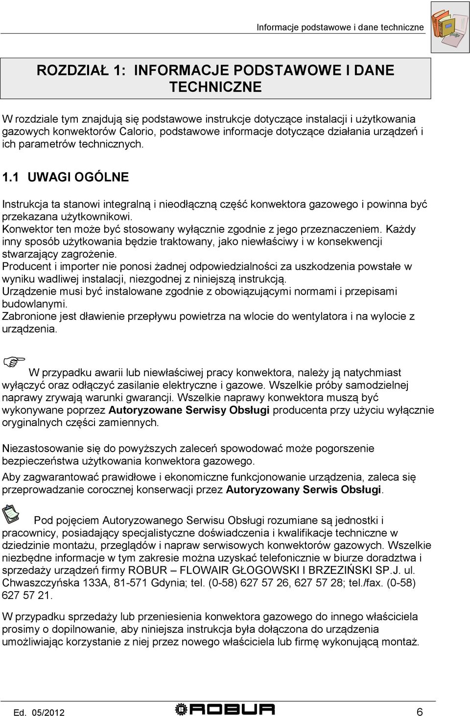 1 UWAGI OGÓLNE Instrukcja ta stanowi integralną i nieodłączną część konwektora gazowego i powinna być przekazana użytkownikowi.