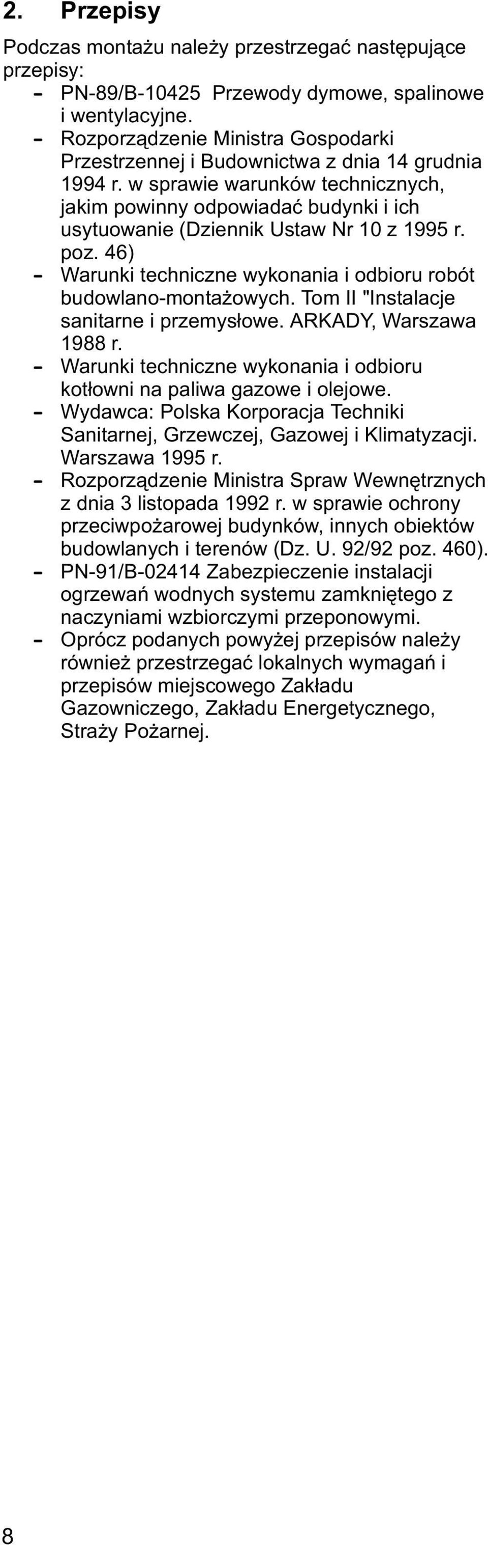 w sprawie warunków technicznych, jakim powinny odpowiadaæ budynki i ich usytuowanie (Dziennik Ustaw Nr 10 z 1995 r. poz. 46) Warunki techniczne wykonania i odbioru robót budowlano-monta owych.