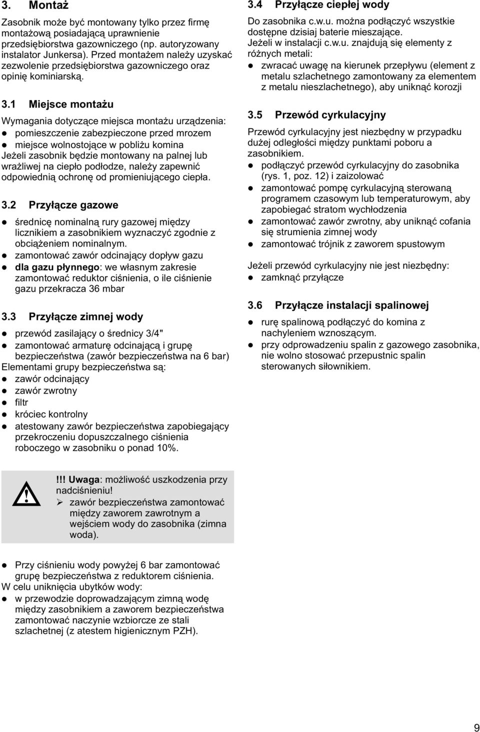 .1 Miejsce monta u Wymagania dotycz¹ce miejsca monta u urz¹dzenia: pomieszczenie zabezpieczone przed mrozem miejsce wolnostoj¹ce w pobli u komina Je eli zasobnik bêdzie montowany na palnej lub wra