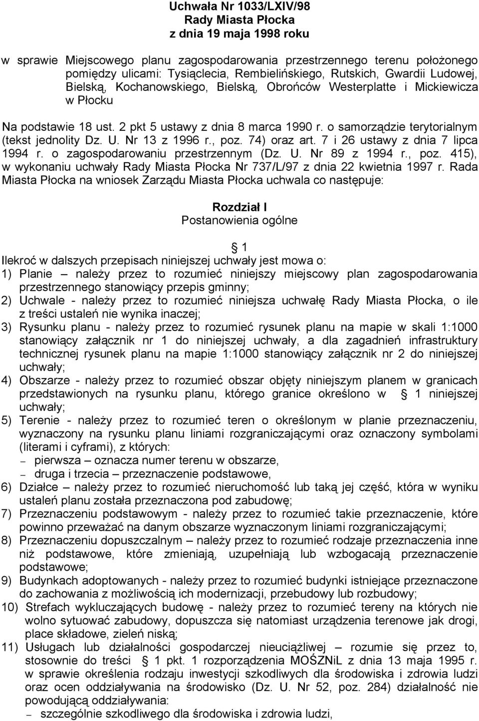 o samorządzie terytorialnym (tekst jednolity Dz. U. Nr 13 z 1996 r., poz. 74) oraz art. 7 i 26 ustawy z dnia 7 lipca 1994 r. o zagospodarowaniu przestrzennym (Dz. U. Nr 89 z 1994 r., poz. 415), w wykonaniu uchwały Rady Miasta Płocka Nr 737/L/97 z dnia 22 kwietnia 1997 r.