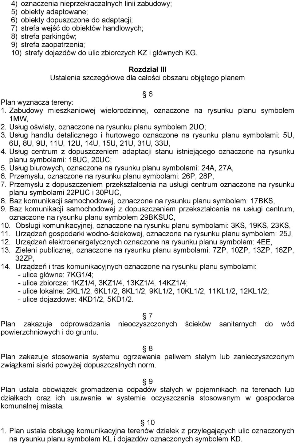 Zabudowy mieszkaniowej wielorodzinnej, oznaczone na rysunku planu symbolem 1MW, 2. Usług oświaty, oznaczone na rysunku planu symbolem 2UO; 3.