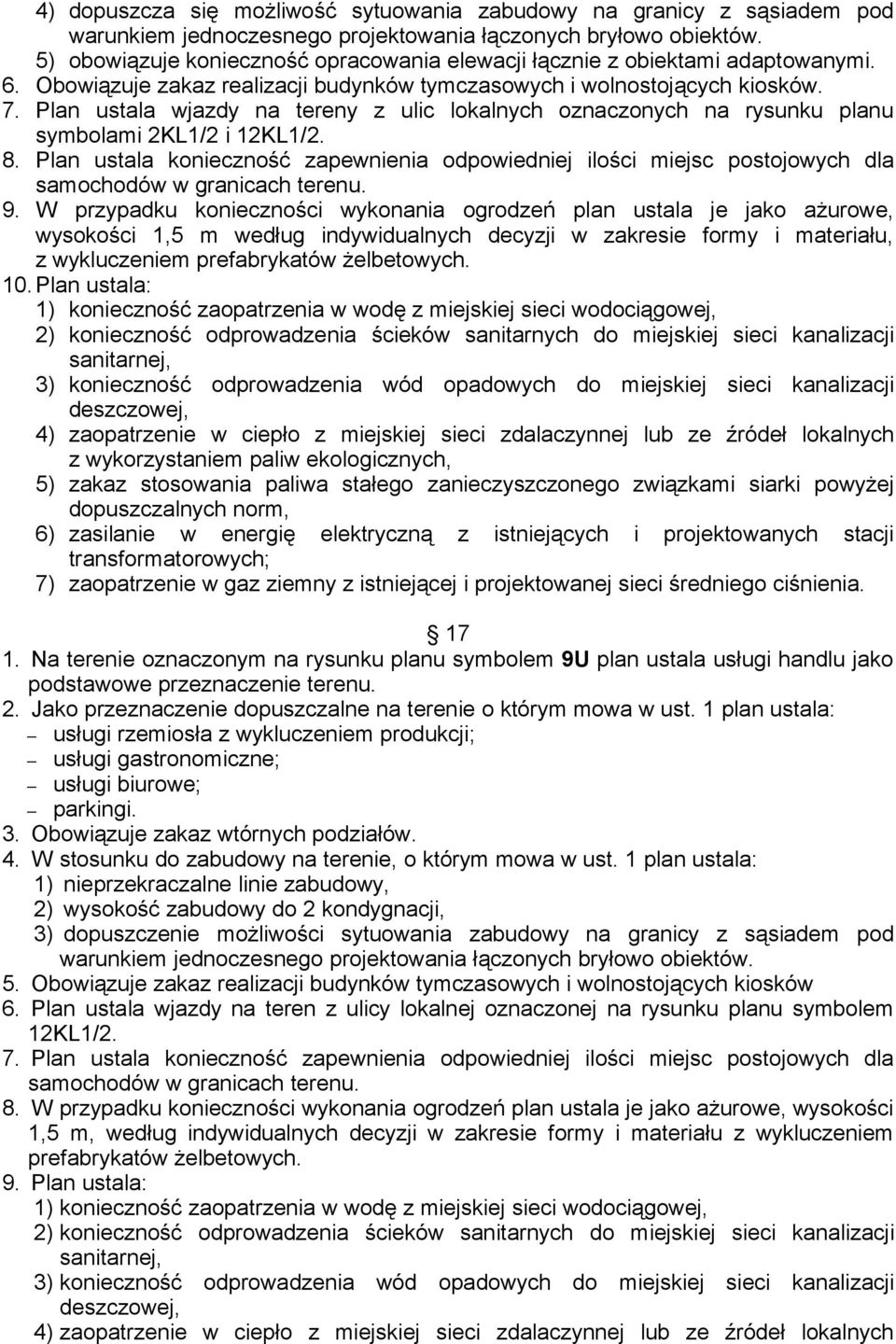 Plan ustala wjazdy na tereny z ulic lokalnych oznaczonych na rysunku planu symbolami 2KL1/2 i 12KL1/2. 8.