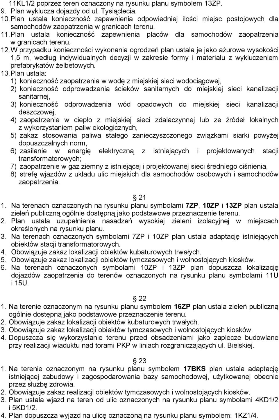 Plan ustala konieczność zapewnienia placów dla samochodów zaopatrzenia w granicach terenu. 12.