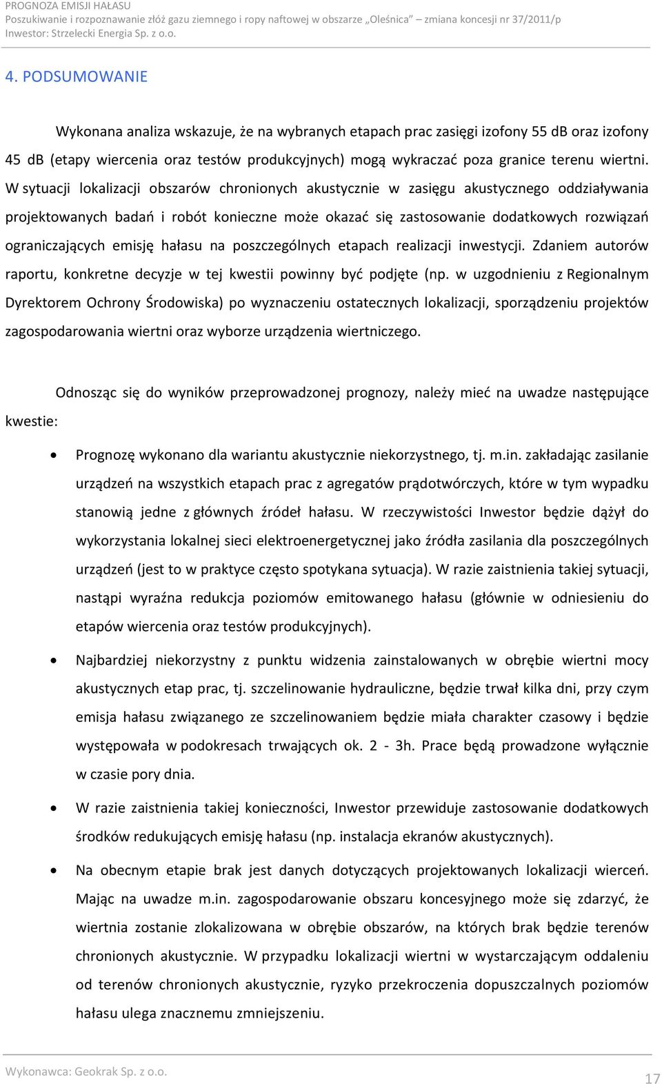 emisję hałasu na poszczególnych etapach realizacji inwestycji. Zdaniem autorów raportu, konkretne decyzje w tej kwestii powinny być podjęte (np.